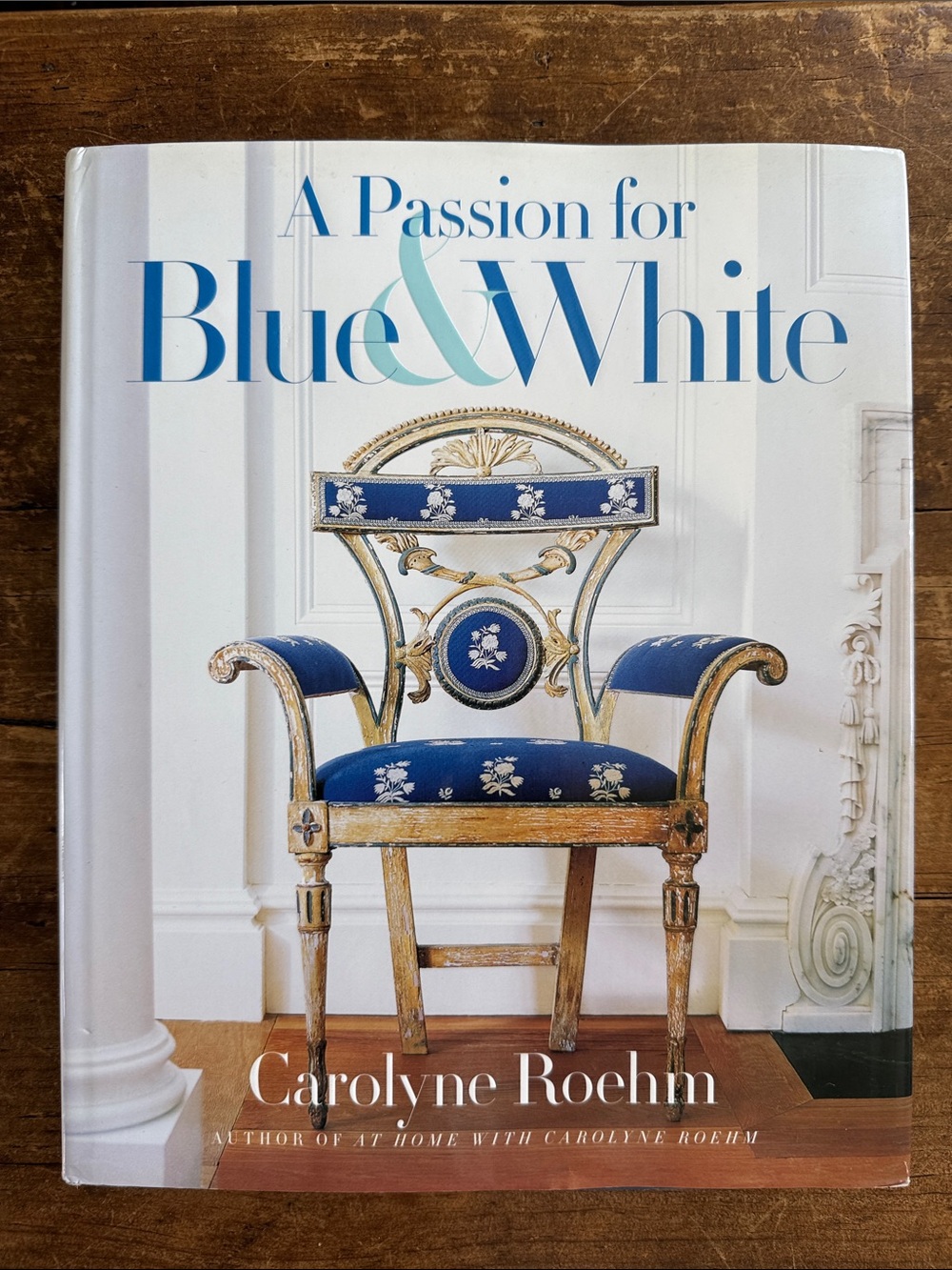 A Passion for Blue & White Coffee Table Book by Carolyne Roehm